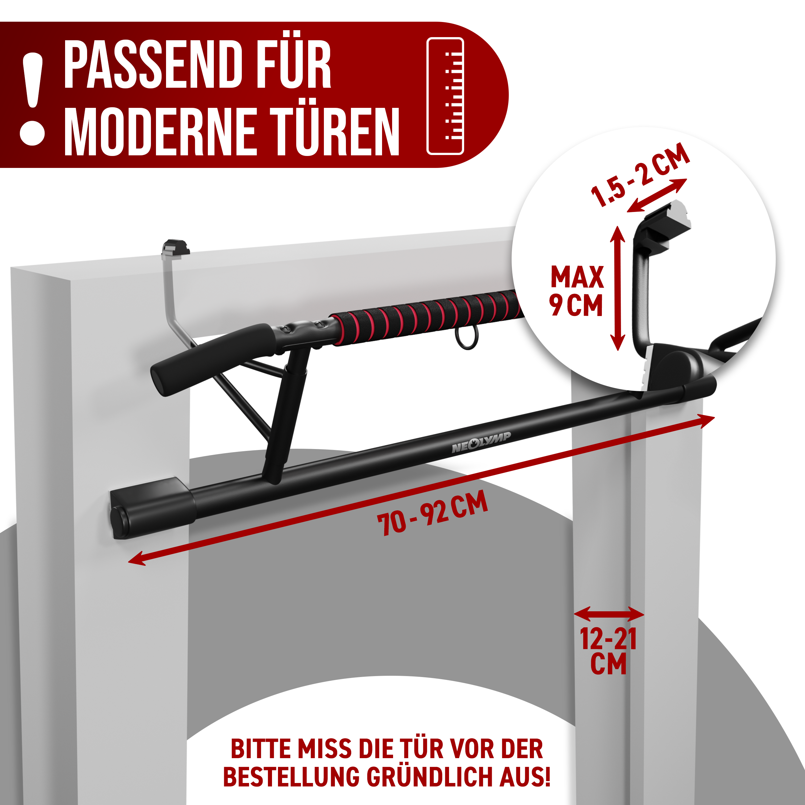 Neolymp Klimmzugstange, passend für moderne Türen. Die Stange ist für Türrahmen mit einer Breite von 70-92 cm und einer Tiefe von 12-21 cm geeignet. Der Haken kann eine Dicke von 1,5-2 cm und eine maximale Tiefe von 9 cm haben. Text auf dem Bild: "Passend für moderne Türen. Bitte miss die Tür vor der Bestellung gründlich aus!"